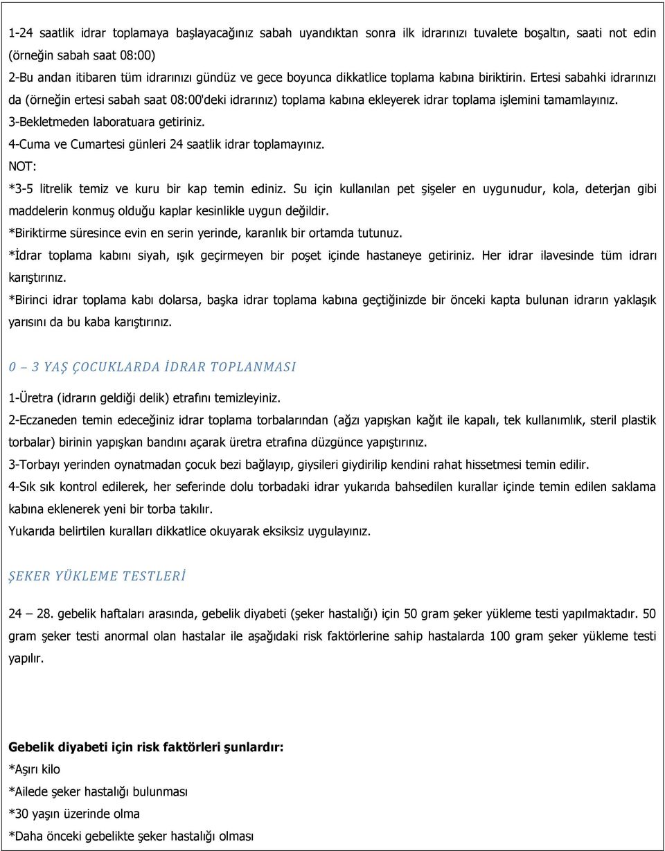 3-Bekletmeden laboratuara getiriniz. 4-Cuma ve Cumartesi günleri 24 saatlik idrar toplamayınız. NOT: *3-5 litrelik temiz ve kuru bir kap temin ediniz.