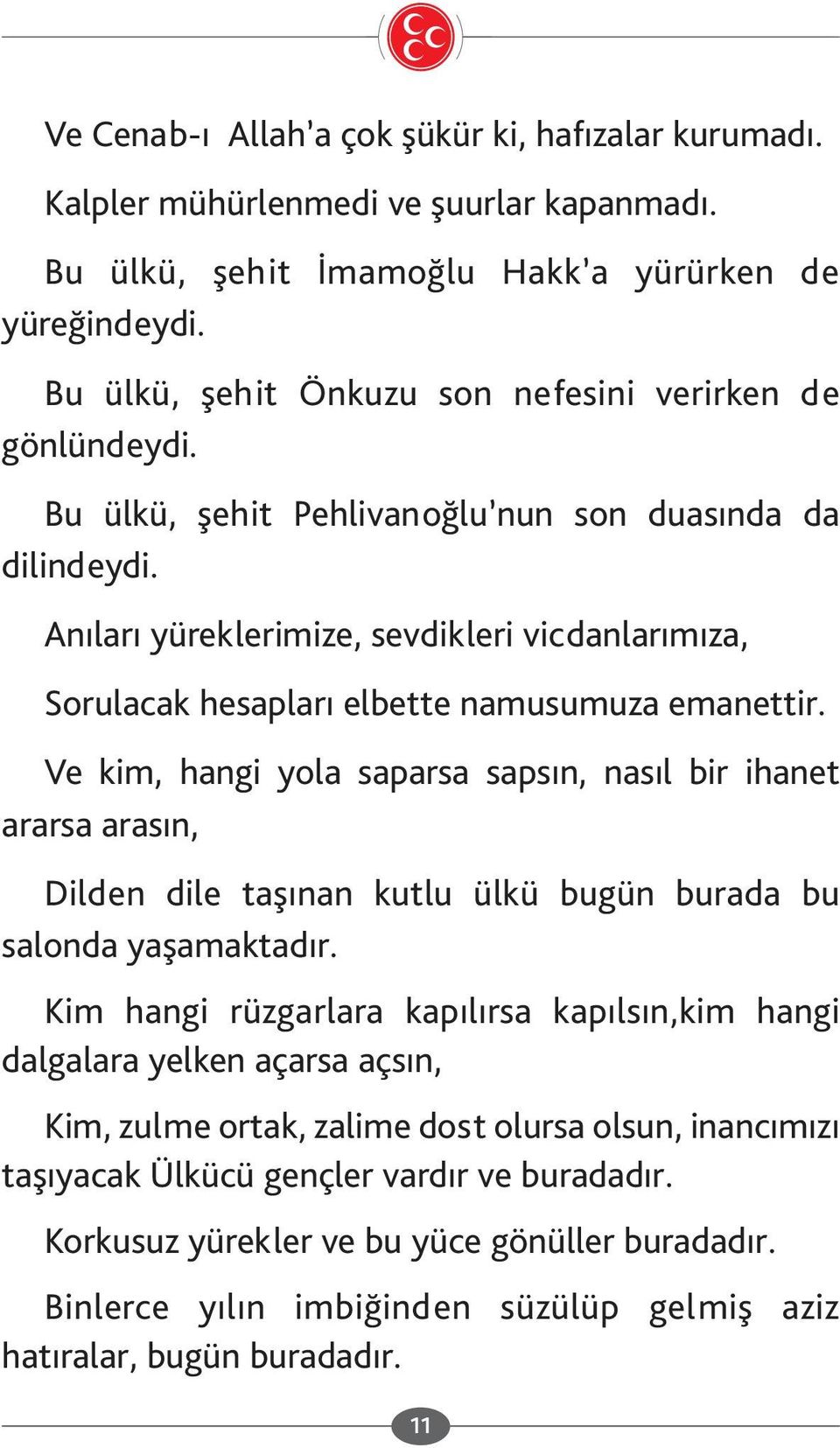 Anıları yüreklerimize, sevdikleri vicdanlarımıza, Sorulacak hesapları elbette namusumuza emanettir.