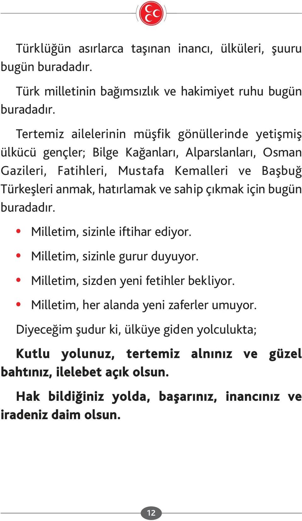 hatırlamak ve sahip çıkmak için bugün buradadır. Milletim, sizinle iftihar ediyor. Milletim, sizinle gurur duyuyor. Milletim, sizden yeni fetihler bekliyor.