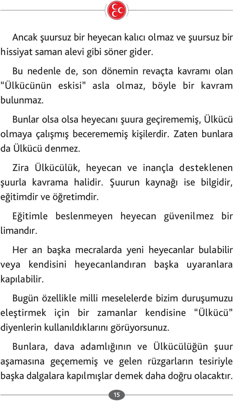 Şuurun kaynağı ise bilgidir, eğitimdir ve öğretimdir. Eğitimle beslenmeyen heyecan güvenilmez bir limandır.