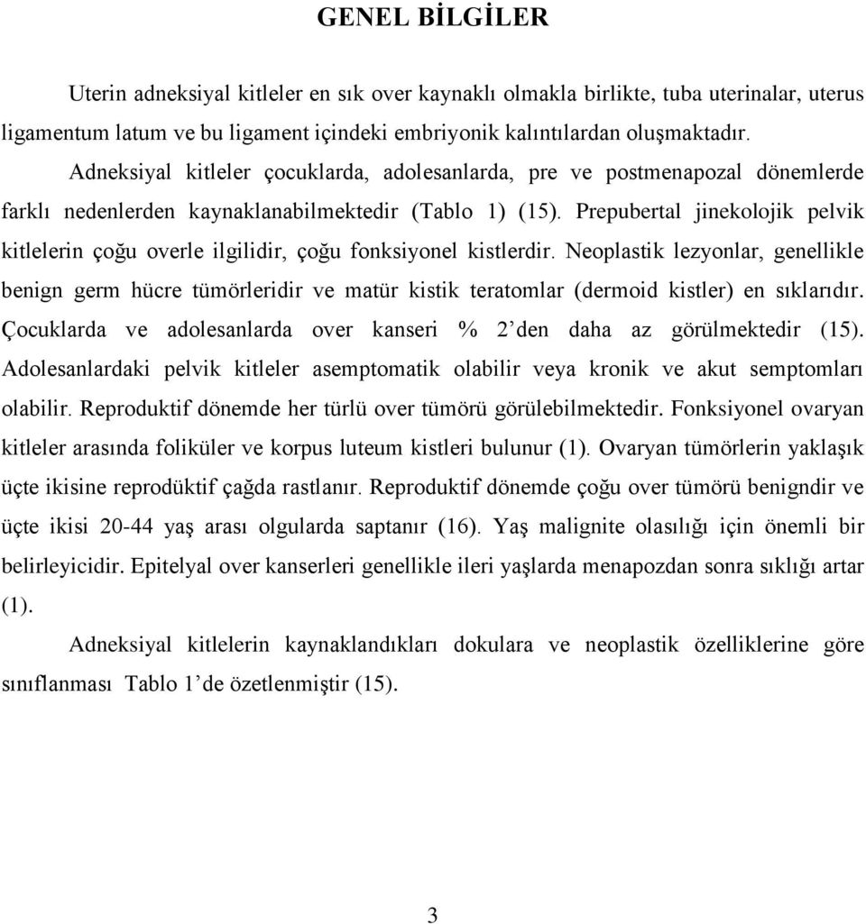 Prepubertal jinekolojik pelvik kitlelerin çoğu overle ilgilidir, çoğu fonksiyonel kistlerdir.