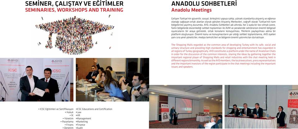 AYD, Anadolu Sohbetleri adı altında, her 2 ayda bir kez olmak üzere, farklı bölgelerde düzenlediği sohbet toplantıları ile AVM ve perakende sektörünün önemli bölgesel oyuncularını bir araya