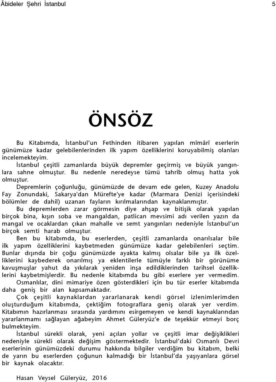 Depremlerin çoğunluğu, günümüzde de devam ede gelen, Kuzey Anadolu Fay Zonundaki, Sakarya'dan Mürefte'ye kadar (Marmara Denizi içerisindeki bölümler de dahil) uzanan fayların kırılmalarından