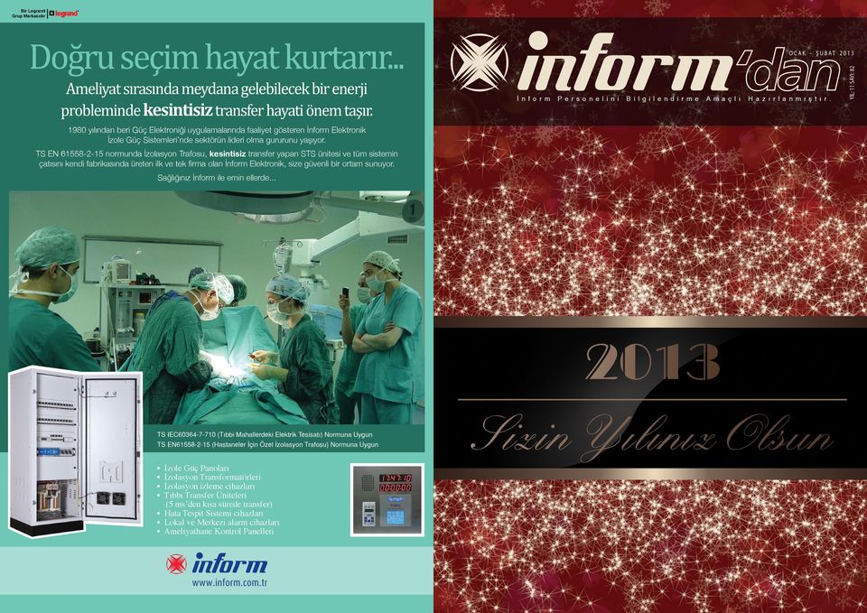 YIL: 11 SAYI: 82 1980 yılından beri Güç Elektroniği uygulamalarında faaliyet gösteren İnform Elektronik İzole Güç Sistemleri nde sektörün lideri olma gururunu yaşıyor.