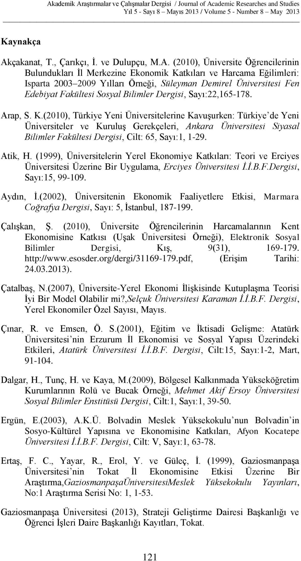 (2010), Üniversite Öğrencilerinin Bulundukları İl Merkezine Ekonomik Katkıları ve Harcama Eğilimleri: Isparta 2003 2009 Yılları Örneği, Süleyman Demirel Üniversitesi Fen Edebiyat Fakültesi Sosyal