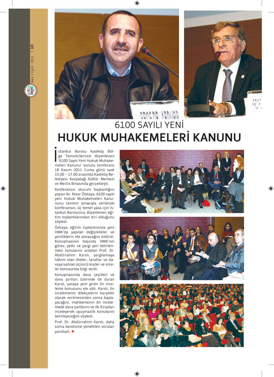 Nizar Özkaya, 6100 sayılı yeni Hukuk Muhakemeleri Kanununu tanıtım amacıyla verilecek konferansın, üç temel yasa için İstanbul Barosunca düzenlenen eğitim toplantılarından biri olduğunu söyledi.