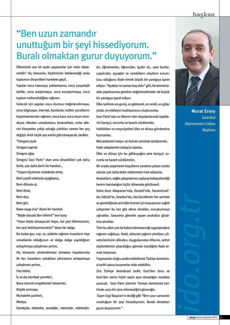 Yapılan onca kamuoyu yoklamasına, onca sosyolojik tahlile, onca araştırmaya, onca soruşturmaya, onca toplum mühendisliğine rağmen.