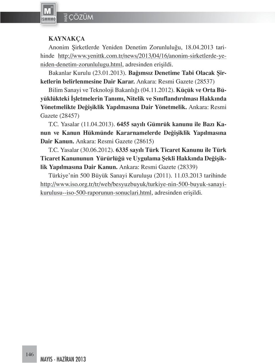Küçük ve Orta Büyüklükteki İşletmelerin Tanımı, Nitelik ve Sınıflandırılması Hakkında Yönetmelikte Değişiklik Yapılmasına Dair Yönetmelik. Ankara: Resmi Gazete (28457) T.C. Yasalar (11.04.2013).