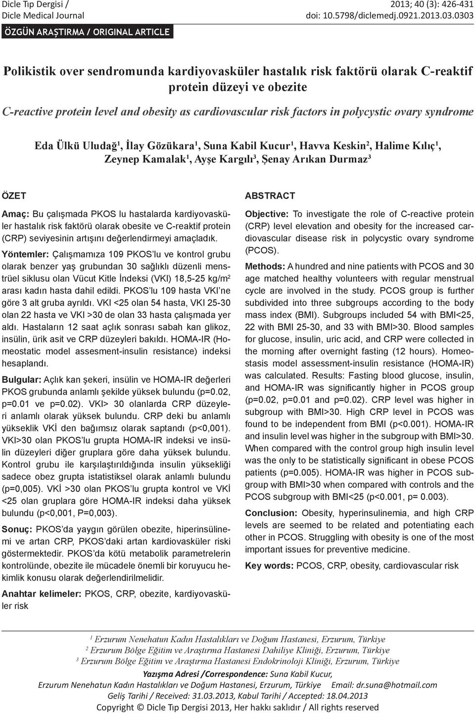 cardiovascular risk factors in polycystic ovary syndrome Eda Ülkü Uludağ 1, İlay Gözükara 1, Suna Kabil Kucur 1, Havva Keskin 2, Halime Kılıç 1, Zeynep Kamalak 1, Ayşe Kargılı 3, Şenay Arıkan Durmaz