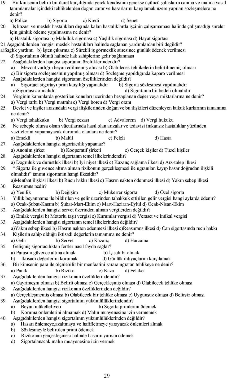 İş kazası ve meslek hastalıkları dışında kalan hastalıklarda işçinin çalışamaması halinde çalışmadığı süreler için günlük ödeme yapılmasına ne denir?