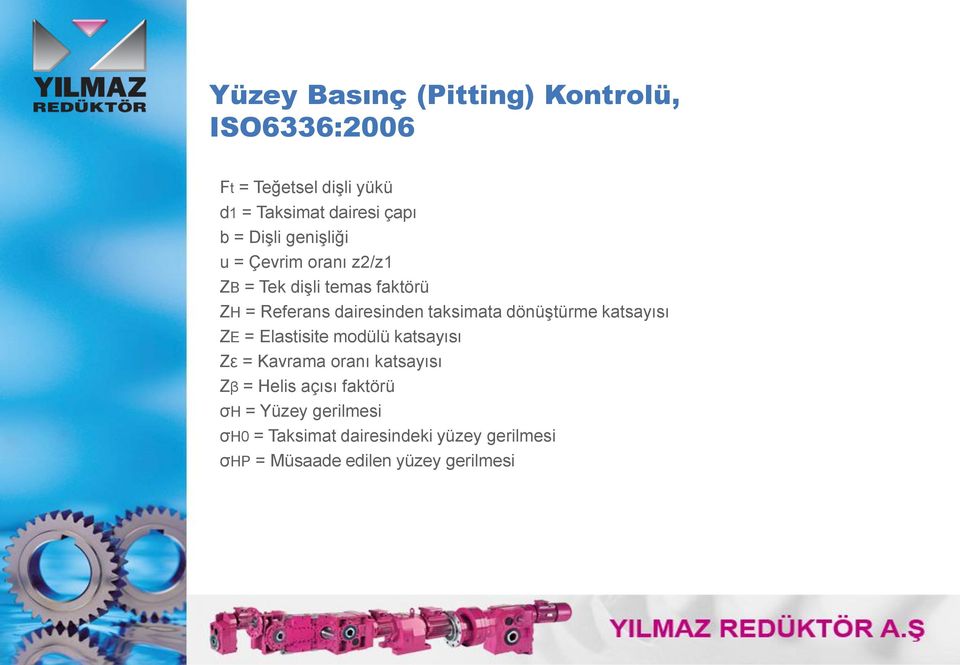 dönüştürme katsayısı ZE = Elastisite modülü katsayısı Zε = Kavrama oranı katsayısı Zβ = Helis açısı