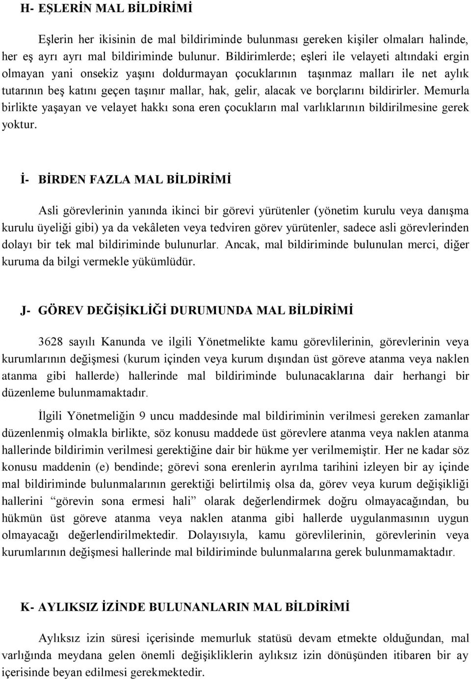 borçlarını bildirirler. Memurla birlikte yaşayan ve velayet hakkı sona eren çocukların mal varlıklarının bildirilmesine gerek yoktur.