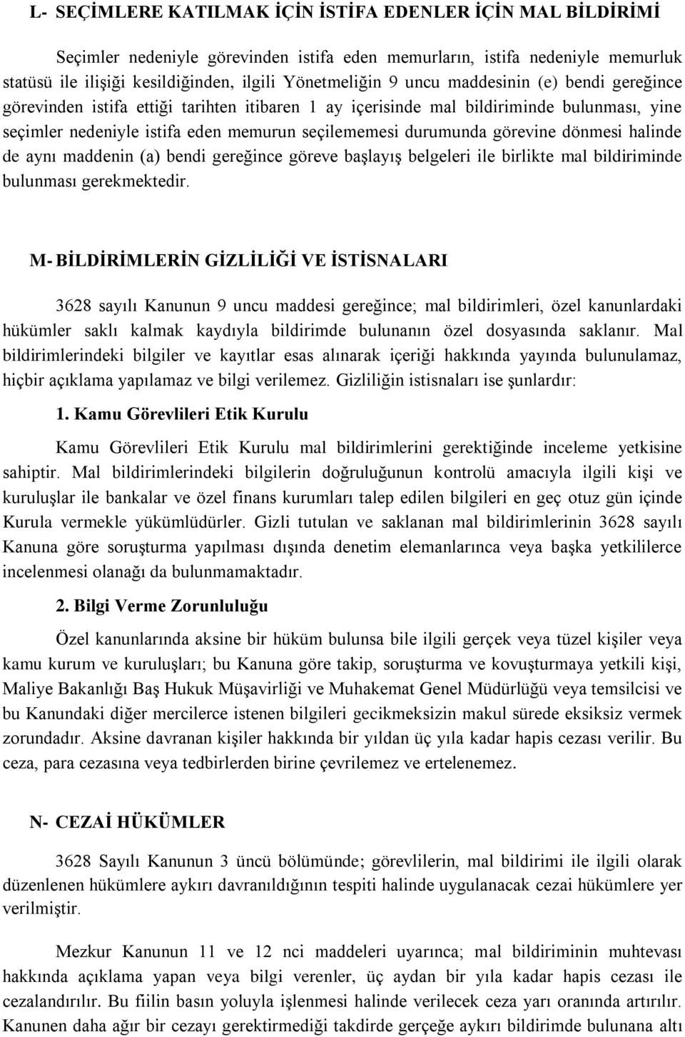 dönmesi halinde de aynı maddenin (a) bendi gereğince göreve başlayış belgeleri ile birlikte mal bildiriminde bulunması gerekmektedir.