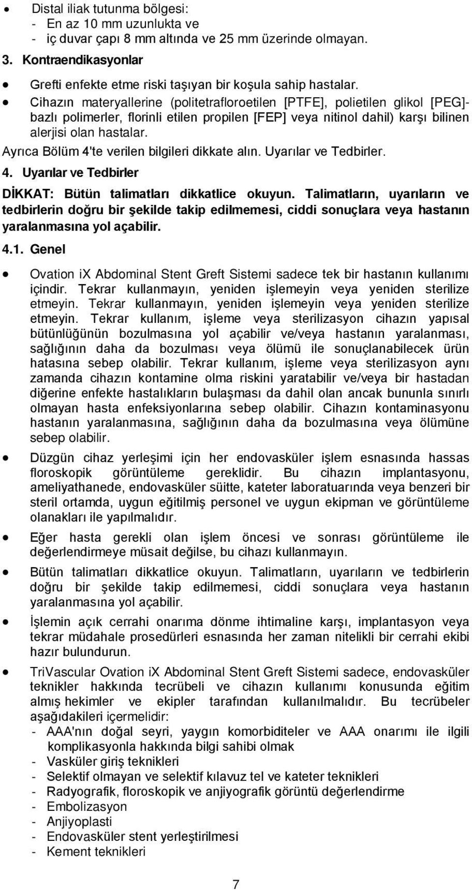 Ayrıca Bölüm 4'te verilen bilgileri dikkate alın. Uyarılar ve Tedbirler. 4. Uyarılar ve Tedbirler DİKKAT: Bütün talimatları dikkatlice okuyun.