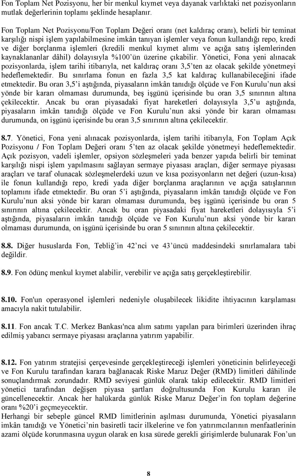 borçlanma işlemleri (kredili menkul kıymet alımı ve açığa satış işlemlerinden kaynaklananlar dâhil) dolayısıyla %100 ün üzerine çıkabilir.