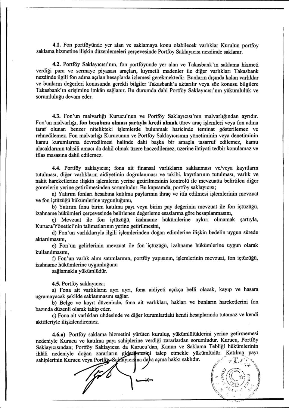 Portföy Saklayıcısı'nın, fon portföyünde yer alan ve Takasbank'ın saklama hizmeti verdiği para ve sermaye piyasası araçları, kıymetli madenler ile diğer varlıkları Takasbank nezdinde ilgili fon adına