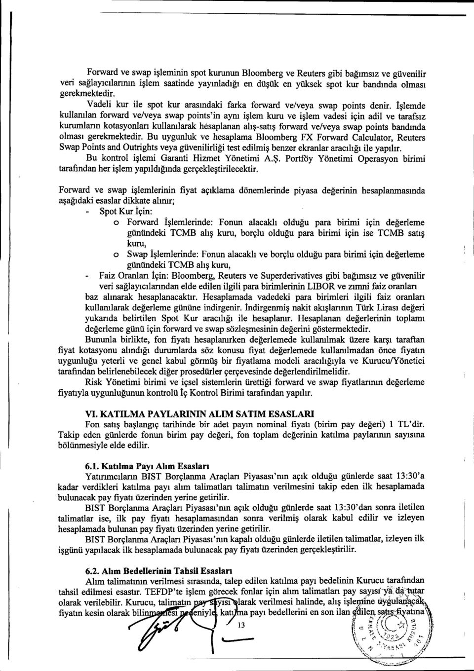 İşlernde kullanılan forward ve/veya swap points'in aynı işlem kuru ve işlem vadesi için adil ve tarafsız kurumlann kotasyonlan kullanılarak hesaplanan alış-satış forward ve/veya swap points bandında