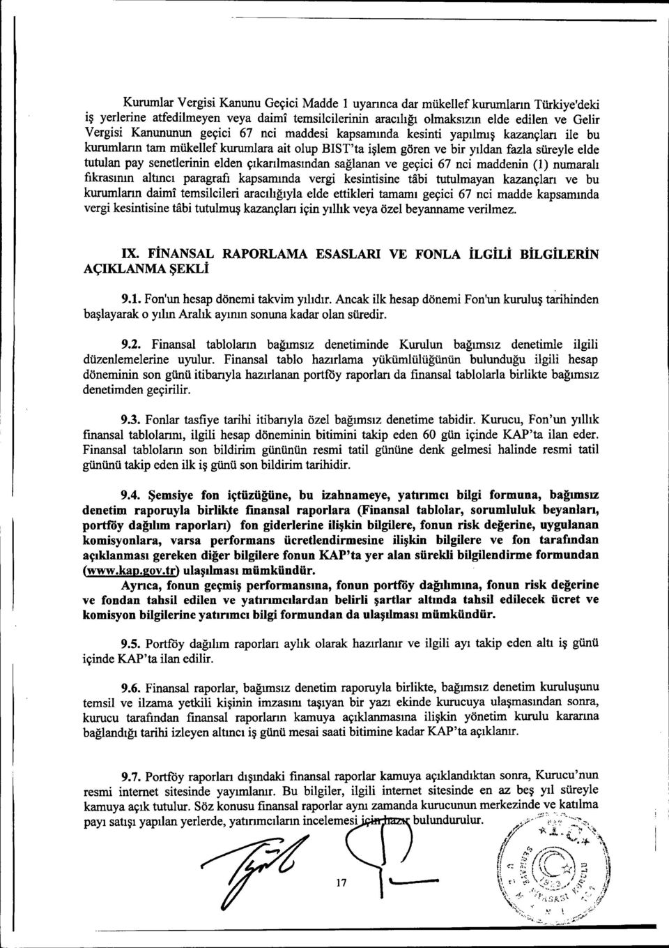 çıkarılmasından sağlanan ve geçici 67 nci maddenin (1) numaralı fıkrasımn altıncı paragrafı kapsamında vergi kesintisine tabi tutulmayan kazançlan ve bu kurumlann daimi temsilcileri aracılığıyla elde