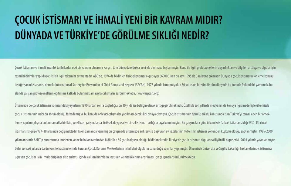 Konu ile ilgili profesyonellerin duyarlılıkları ve bilgileri arttıkça ve olgular için resmi bildirimler yapıldıkça sıklıkla ilgili rakamlar artmaktadır.