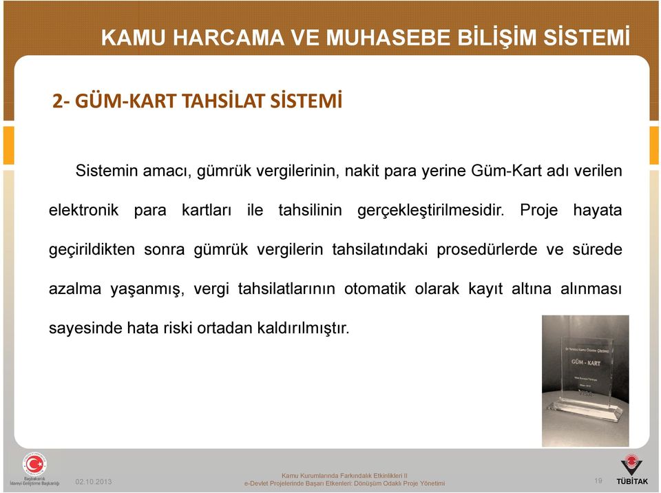 Proje hayata geçirildikten sonra gümrük vergilerin tahsilatındaki prosedürlerde ve sürede azalma yaşanmış, vergi