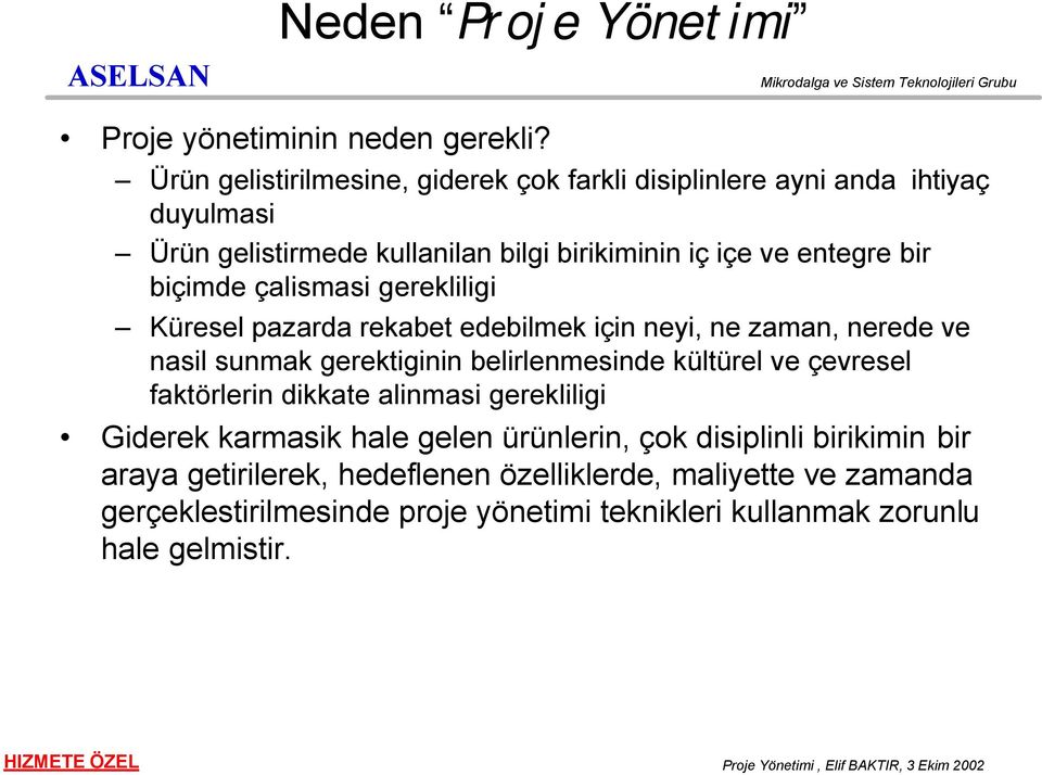 biçimde çalismasi gerekliligi Küresel pazarda rekabet edebilmek için neyi, ne zaman, nerede ve nasil sunmak gerektiginin belirlenmesinde kültürel ve