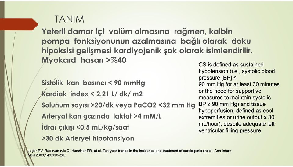 5 ml/kg/saat >30 dk Arteryel hipotansiyon Jeger RV, Radovanovic D, Hunziker PR, et al. Ten-year trends in the incidence and treatment of cardiogenic shock. Ann Intern Med 2008;149:618 26.