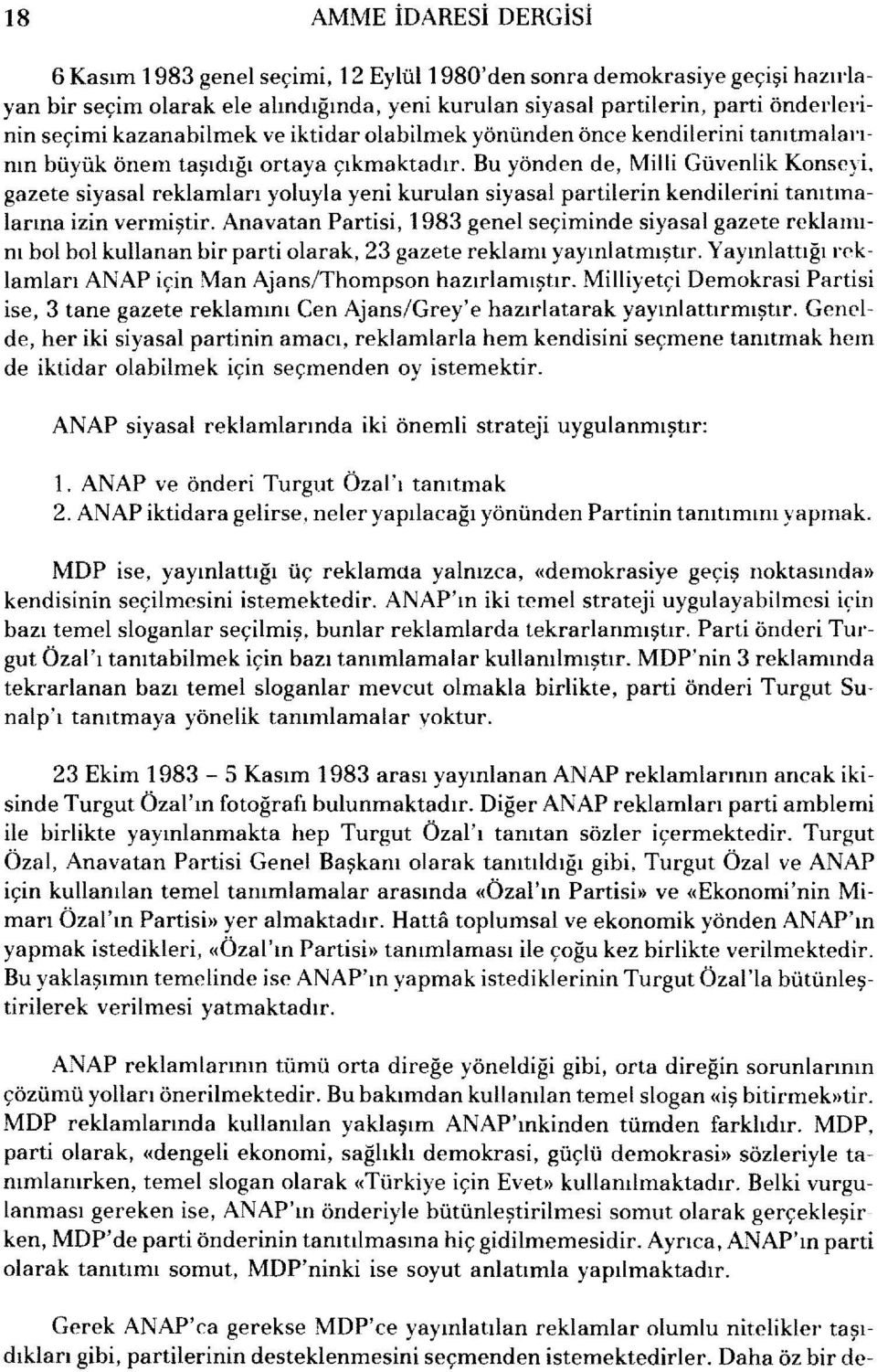 gazete siyasal reklamları yoluyla yeni kurulan siyasal partilerin kendilerini tanıtmalarma izin vermiştir.