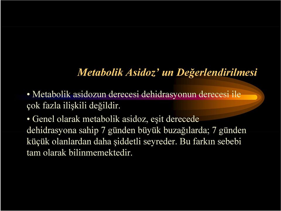 Genel olarak metabolik asidoz, eşit derecede dehidrasyona sahip 7 günden