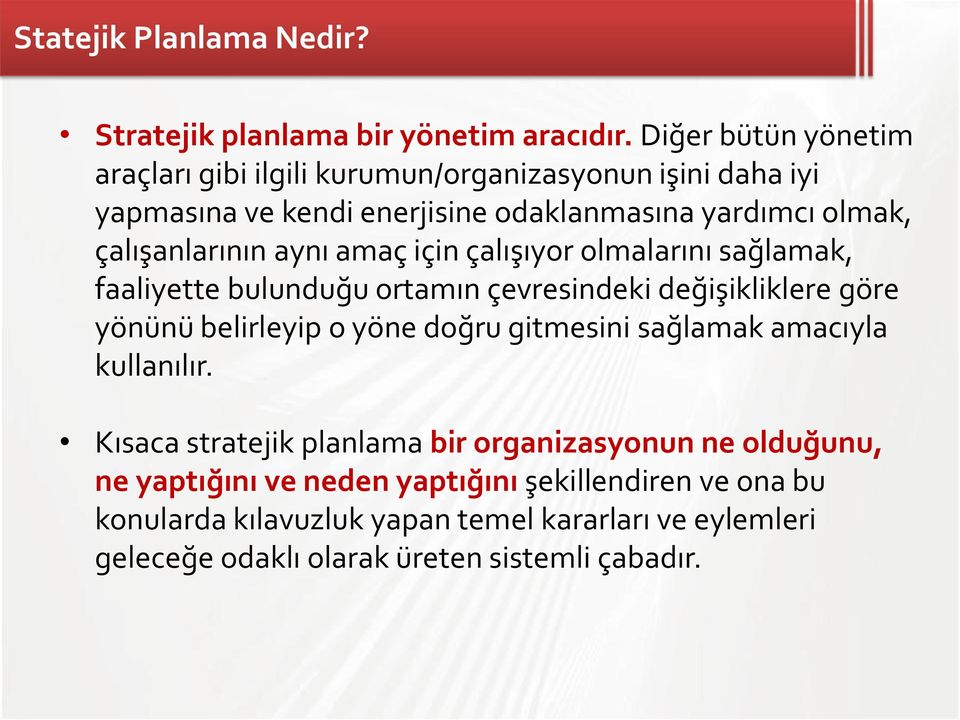 aynı amaç için çalışıyor olmalarını sağlamak, faaliyette bulunduğu ortamın çevresindeki değişikliklere göre yönünü belirleyip o yöne doğru gitmesini