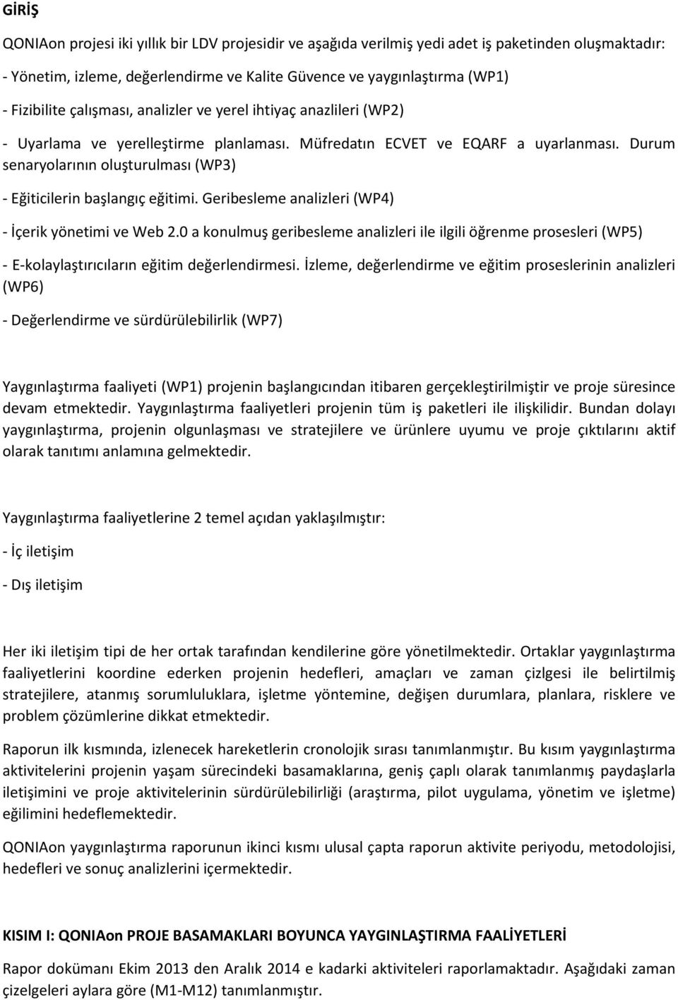 Durum senaryolarının oluşturulması (WP3) - Eğiticilerin başlangıç eğitimi. Geribesleme analizleri (WP4) - İçerik yönetimi ve Web 2.