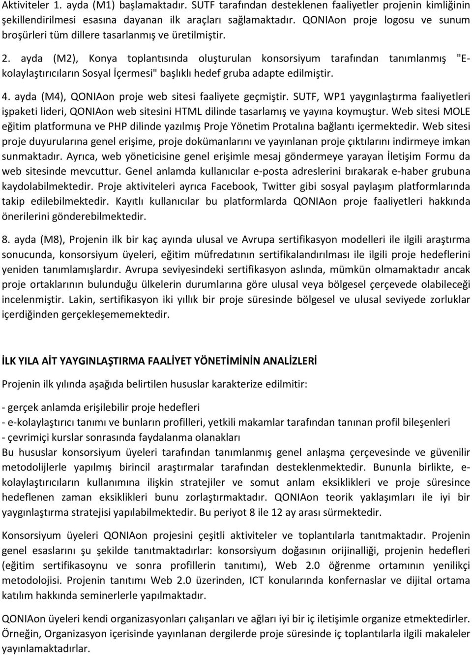 ayda (M2), Konya toplantısında oluşturulan konsorsiyum tarafından tanımlanmış "Ekolaylaştırıcıların Sosyal İçermesi" başlıklı hedef gruba adapte edilmiştir. 4.