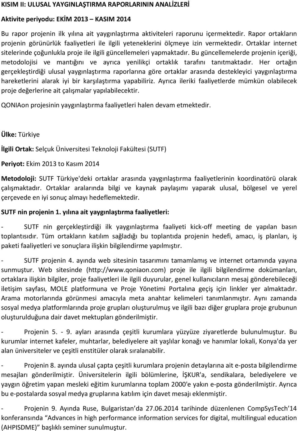 Bu güncellemelerde projenin içeriği, metodolojisi ve mantığını ve ayrıca yenilikçi ortaklık tarafını tanıtmaktadır.