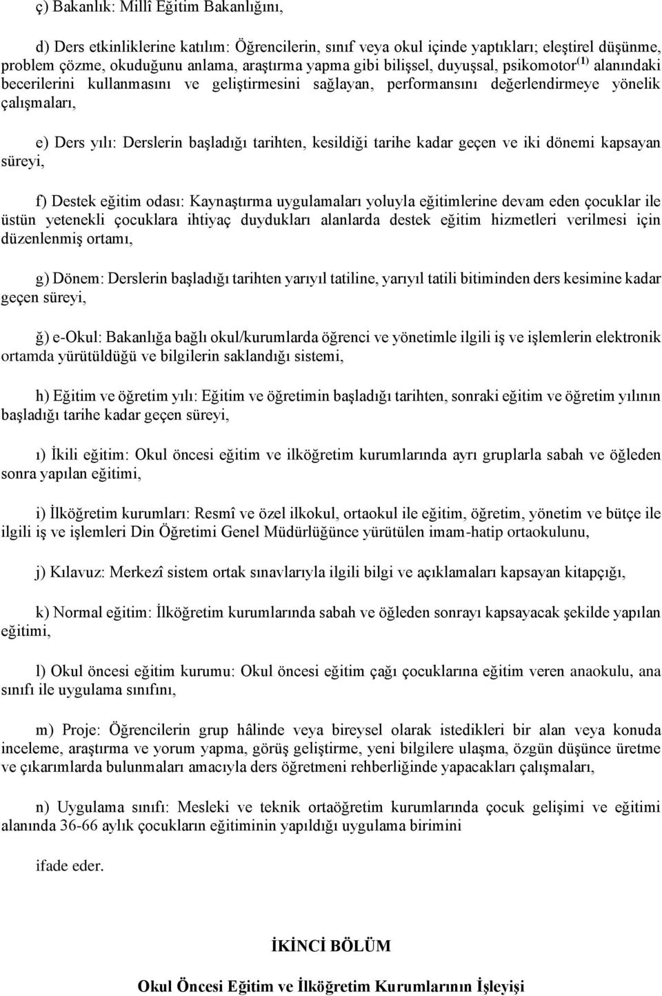 kesildiği tarihe kadar geçen ve iki dönemi kapsayan süreyi, f) Destek eğitim odası: Kaynaştırma uygulamaları yoluyla eğitimlerine devam eden çocuklar ile üstün yetenekli çocuklara ihtiyaç duydukları