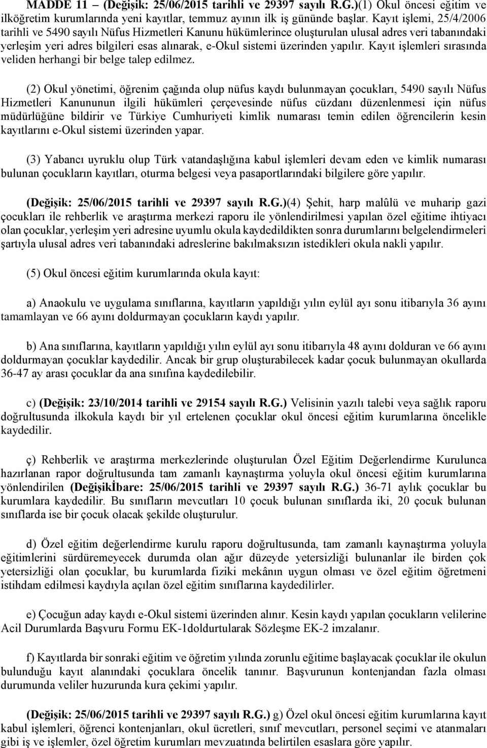 yapılır. Kayıt işlemleri sırasında veliden herhangi bir belge talep edilmez.