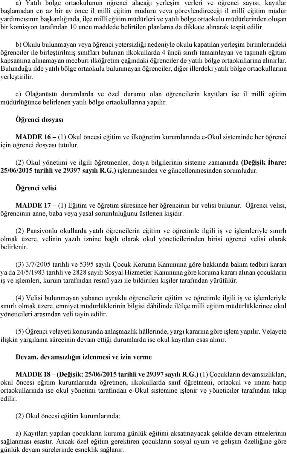 b) Okulu bulunmayan veya öğrenci yetersizliği nedeniyle okulu kapatılan yerleşim birimlerindeki öğrenciler ile birleştirilmiş sınıfları bulunan ilkokullarda 4 üncü sınıfı tamamlayan ve taşımalı