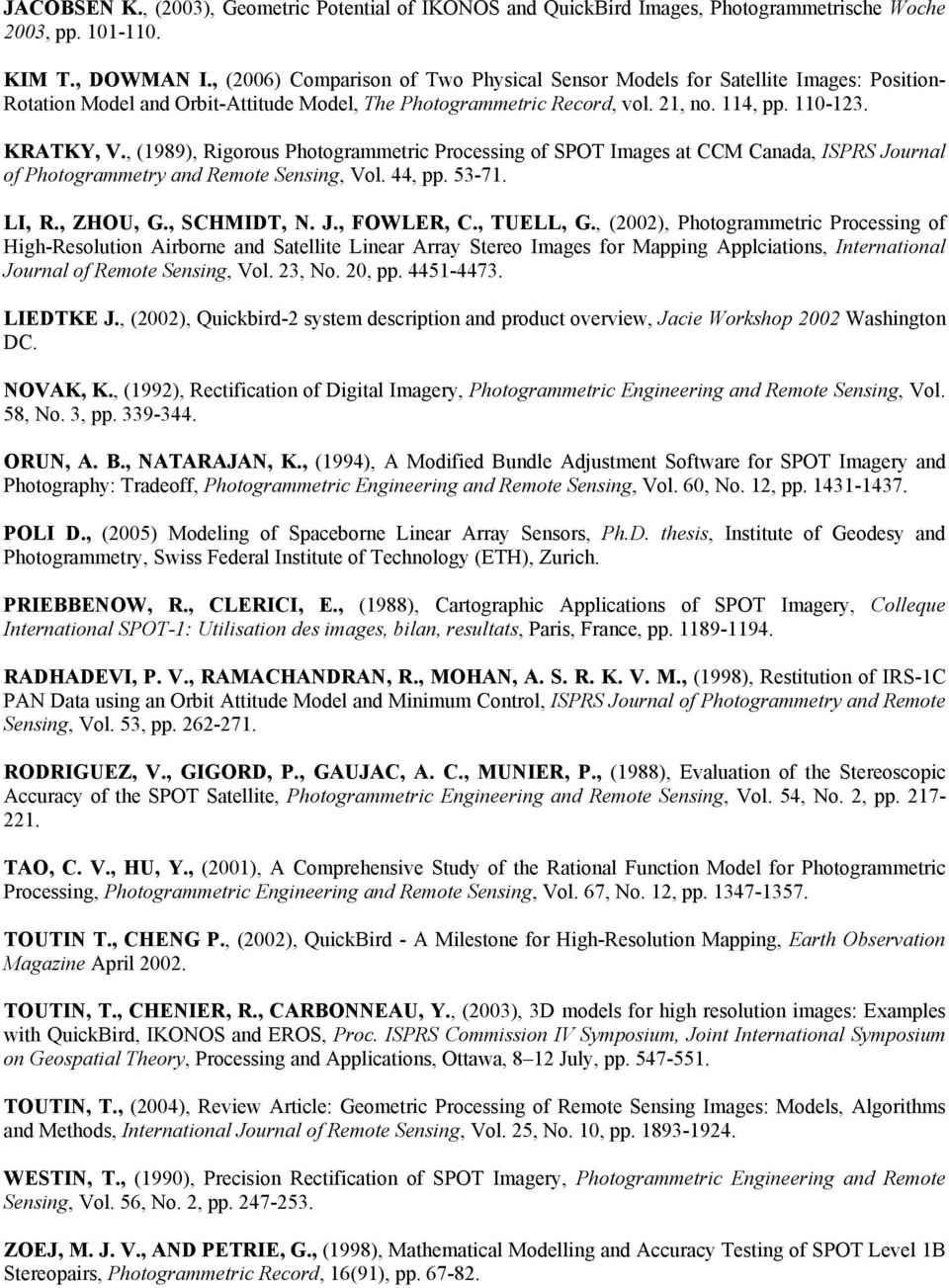 , (1989), Rigorous Photogrammetric Processing of SPOT Images at CCM Canada, ISPRS Journal of Photogrammetry and Remote Sensing, Vol. 44, pp. 53-71. LI, R., ZHOU, G., SCHMIDT, N. J., FOWLER, C.