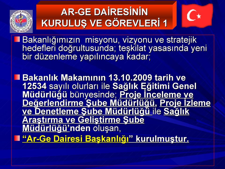 2009 tarih ve 12534 sayılı olurları ile Sağlık Eğitimi Genel Müdürlüğü bünyesinde; Proje İnceleme ve Değerlendirme