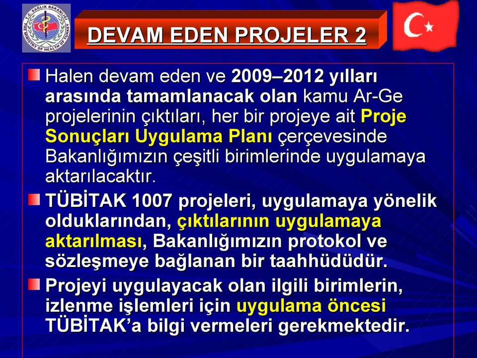 TÜBİTAK 1007 projeleri, uygulamaya yönelik olduklarından, çıktılarının uygulamaya aktarılması,, Bakanlığımızın protokol ve