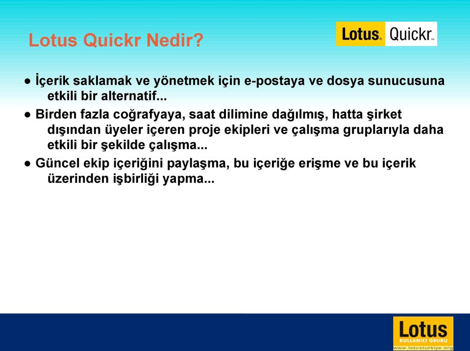 .. Birden fazla coğrafyaya, saat dilimine dağılmış, hatta şirket dışından üyeler içeren