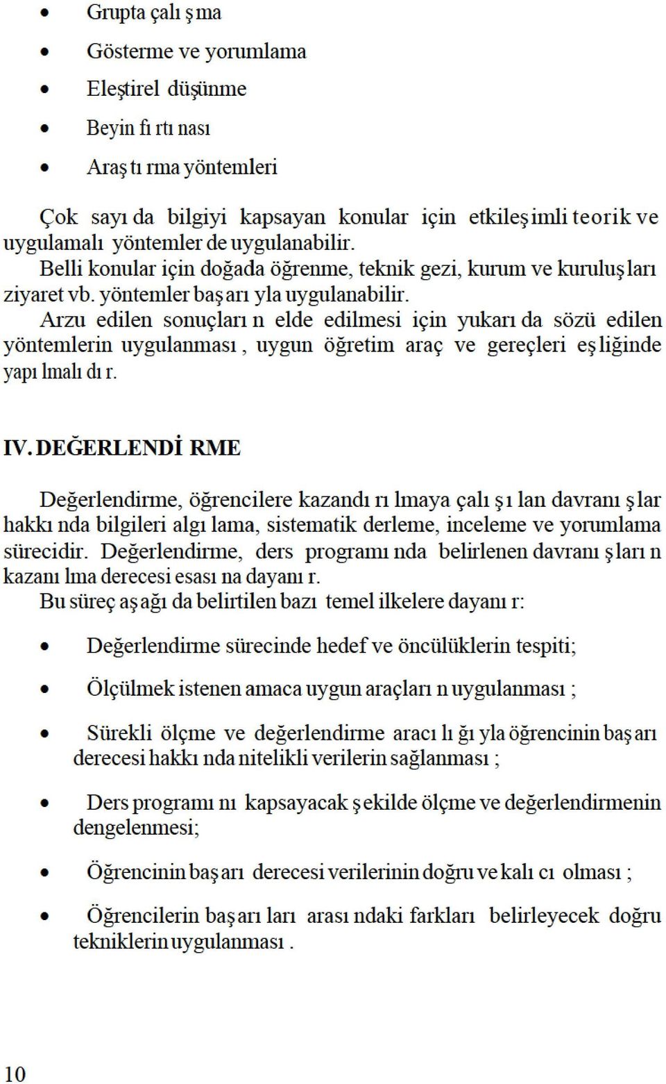 Arzuedilensonuçlarıneldeedilmesiiçinyukarıdasözüedilen yöntemlerinuygulanması,uygunöğretimaraçvegereçlerieşliğinde yapılmalıdır. IV.