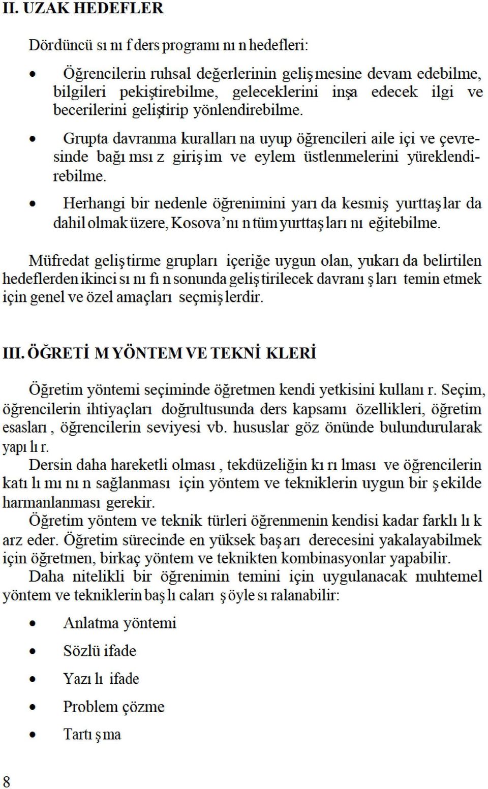 Herhangibirnedenleöğreniminiyarıdakesmişyurtaşlarda dahilolmaküzere,kosova nıntümyurtaşlarınıeğitebilme.