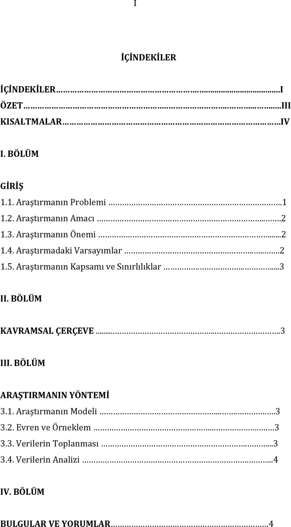 Araştırmanın Kapsamı ve Sınırlılıklar......3 II. BÖLÜM KAVRAMSAL ÇERÇEVE.......3 III. BÖLÜM ARAŞTIRMANIN YÖNTEMİ 3.1.