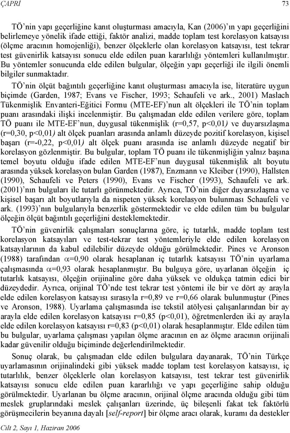 Bu yöntemler sonucunda elde edilen bulgular, ölçeğin yapı geçerliği ile ilgili önemli bilgiler sunmaktadır.