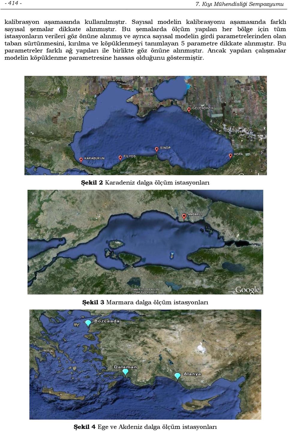 ve köpüklenmeyi tanımlayan 5 parametre dikkate alınmıştır. Bu parametreler farklı ağ yapıları ile birlikte göz önüne alınmıştır.