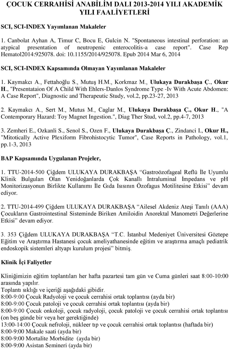 Epub 2014 Mar 6, 2014 SCI, SCI-INDEX Kapsamında Olmayan Yayımlanan Makaleler 1. Kaymakcı A., Fettahoğlu S., Mutuş H.M., Korkmaz M., Ulukaya Ç., Okur H.