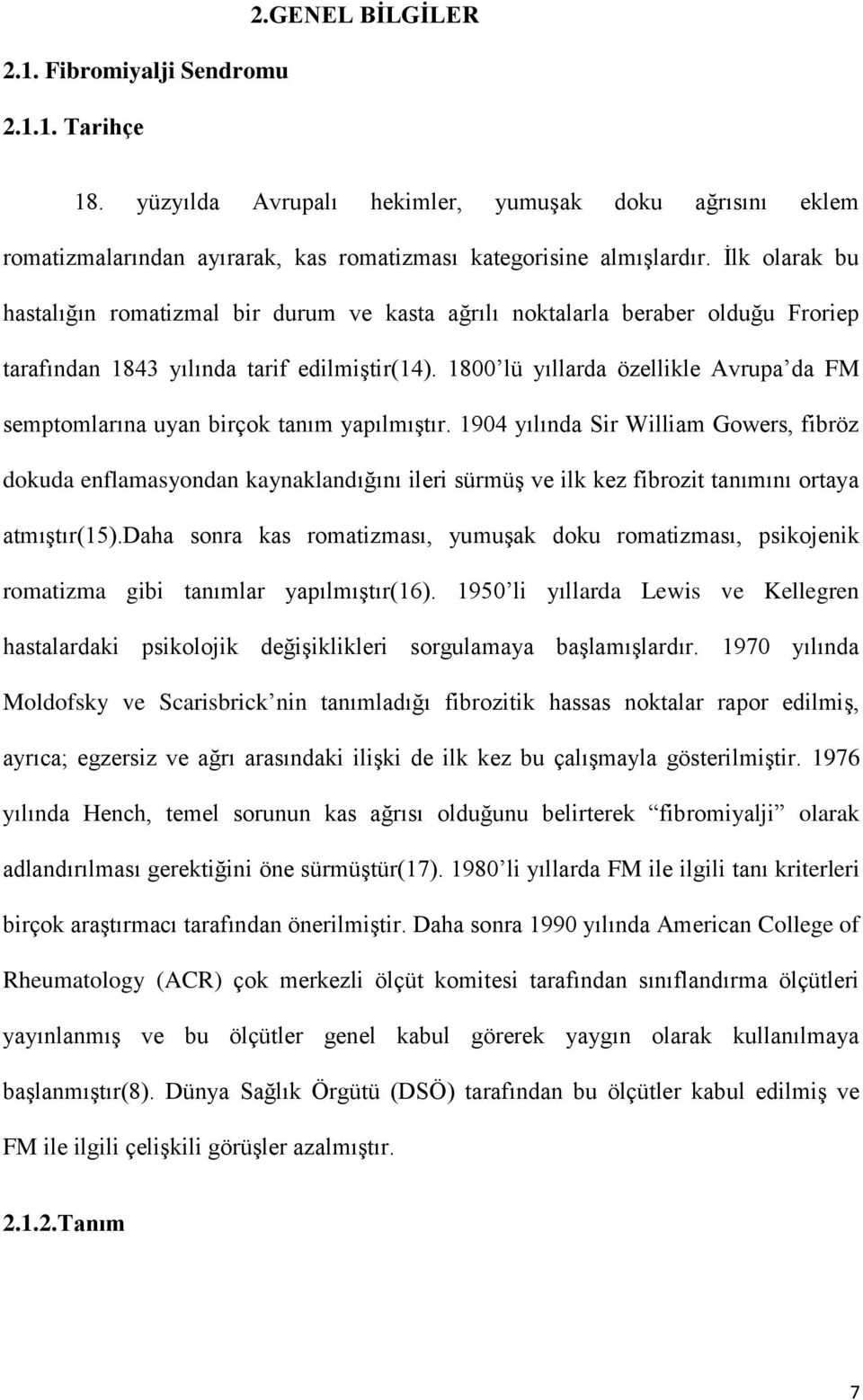 1800 lü yıllarda özellikle Avrupa da FM semptomlarına uyan birçok tanım yapılmıştır.