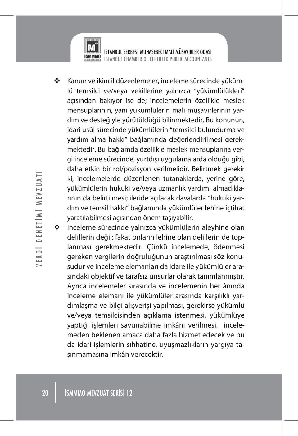 Bu konunun, idari usûl sürecinde yükümlülerin temsilci bulundurma ve yardım alma hakkı bağlamında değerlendirilmesi gerekmektedir.