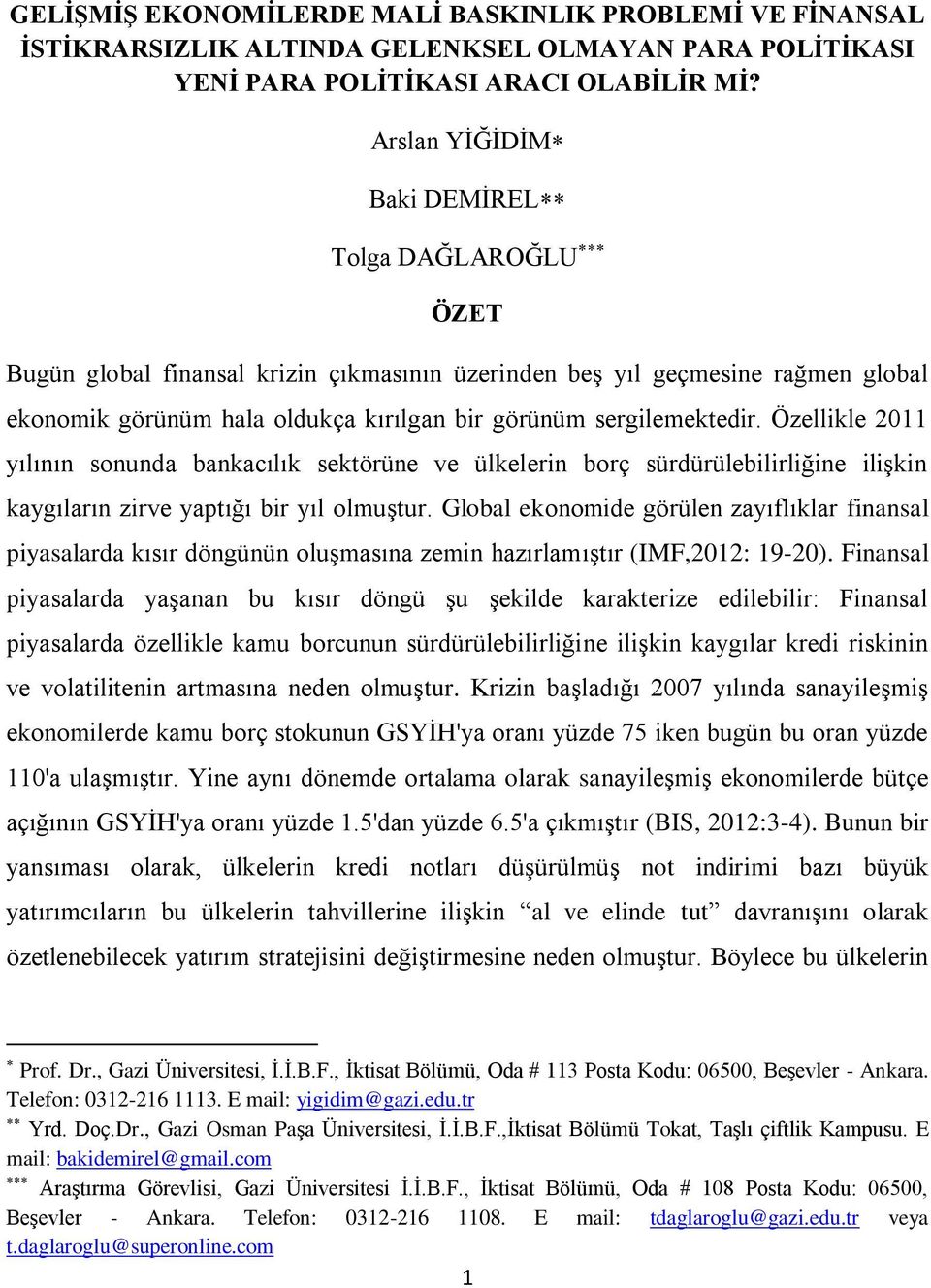 Özellikle 2011 yılının sonunda bankacılık sektörüne ve ülkelerin borç sürdürülebilirliğine iliģkin kaygıların zirve yaptığı bir yıl olmuģtur.