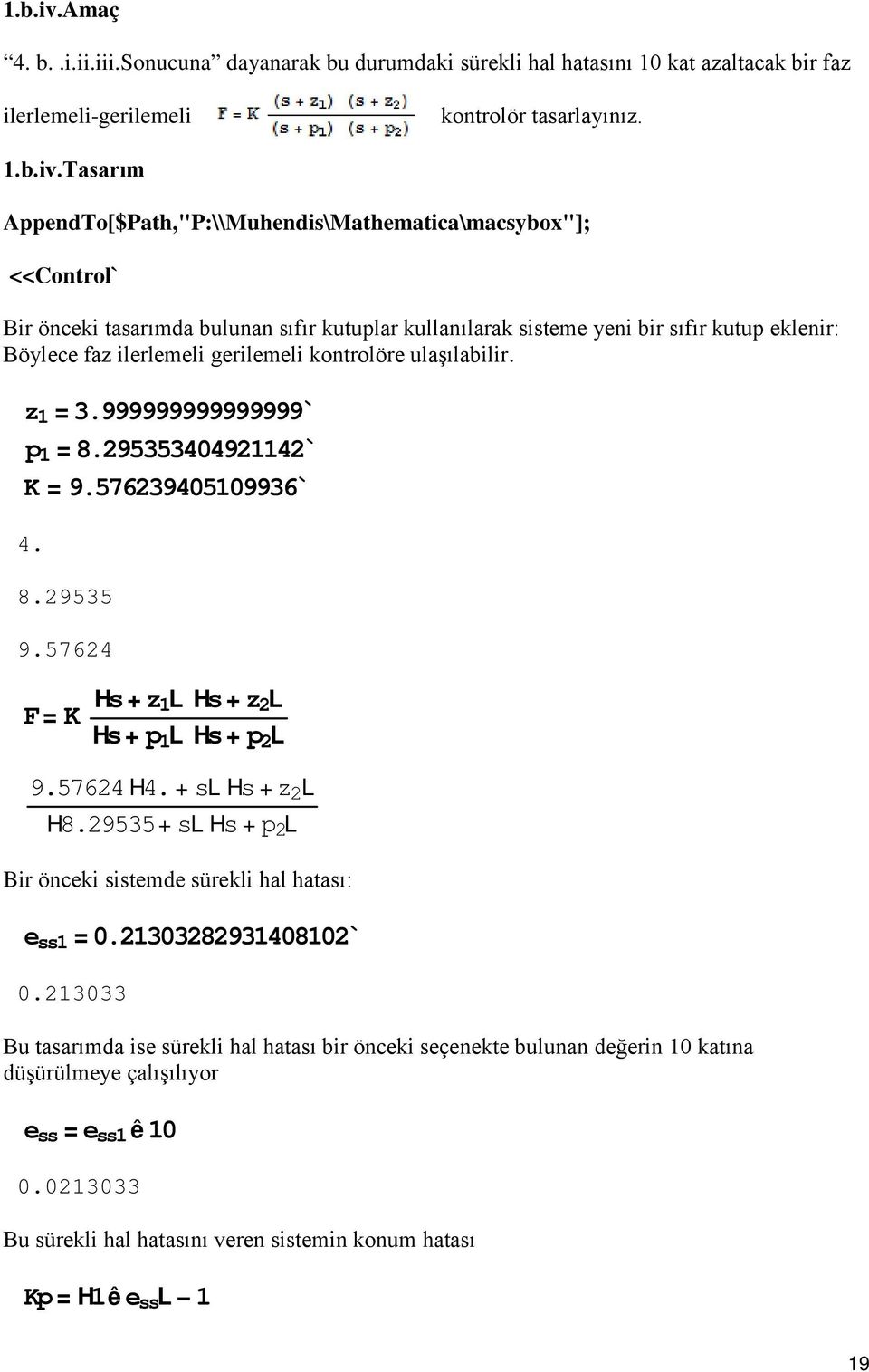 <<Control`. z 1 = 3.999999999999999` p 1 = 8.29535344921142` K = 9.5762394519936` 4. 8.29535 9.