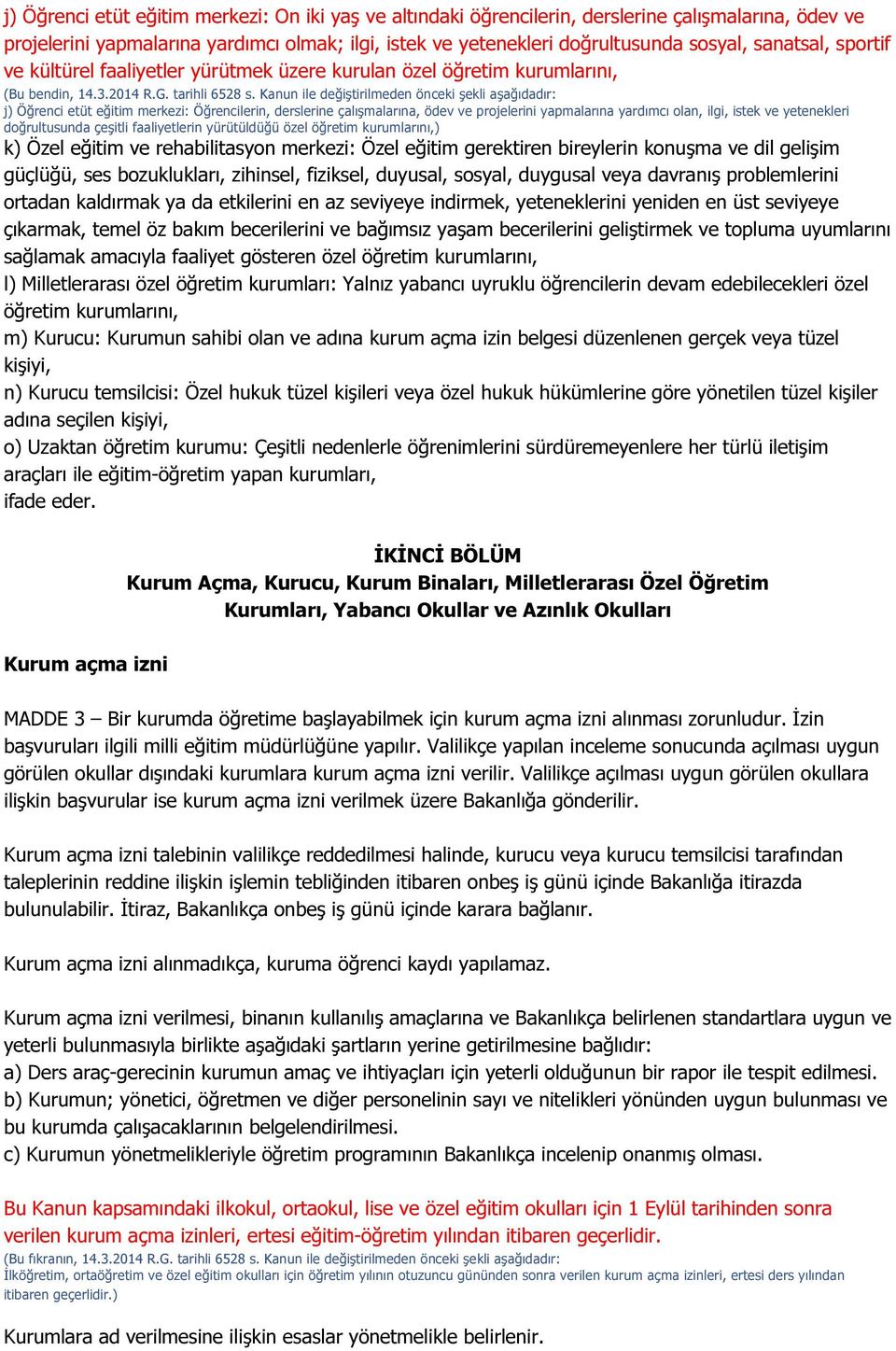 Kanun ile değiştirilmeden önceki şekli aşağıdadır: j) Öğrenci etüt eğitim merkezi: Öğrencilerin, derslerine çalışmalarına, ödev ve projelerini yapmalarına yardımcı olan, ilgi, istek ve yetenekleri